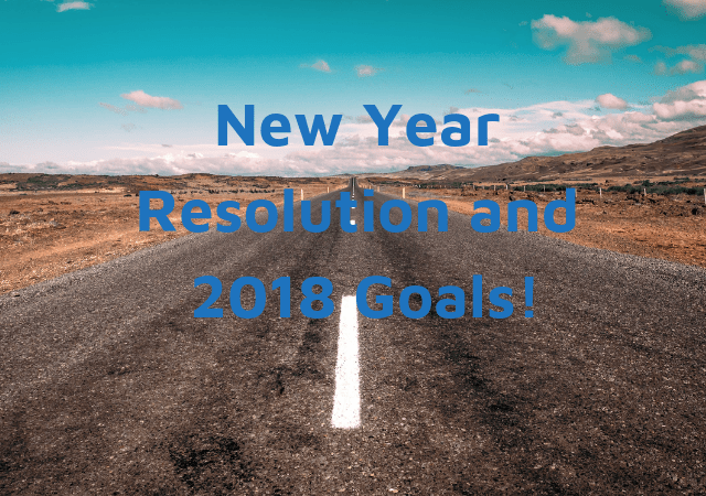 New Year Resolution and 2018 Goals!